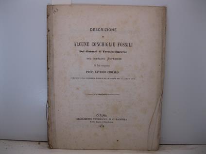 Descrizione di alcune conchiglie fossili dei dintorni di Termini-Imerese del cretaceo superiore pel socio corrispondente Prof. Saverio Ciofalo comunicata all'Accademia gioenia nella seduta del 17 luglio 1870 - Saverio Ciofalo - copertina