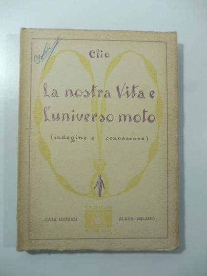 La nostra vita e l'universo moto (indagine e conoscenza) - Clio - copertina