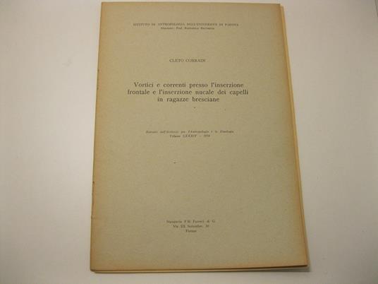 Vortici e correnti presso l'inserzione frontale e l'inserzione nucale dei capelli in ragazze bresciane. Estratto dall'Archivio per l'Antropologia e la Etnologia. Volume LXXXIV - 1954 Istituto di Antropologia dell'Universita' di Padova. Direttore: Raf - Cleto Corrain - copertina