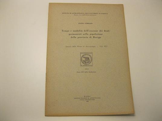 Tempo e modalita' dell'eruzione dei denti permanenti nella popolazione della provincia di Rovigo. Estratto dalla Rivista di Antropologia - Vol.XLI Istituto di Antropologia dell'Universita' di Padova. Direttore: Prof. Raffaello Battaglia - Cleto Corrain - copertina