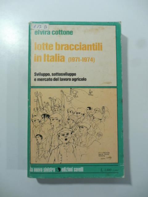 Lotte bracciantili in Italia (1971-1974). Sviluppo, sottosviluppo e mercato del lavoro agricolo - Elvira Cottone - copertina