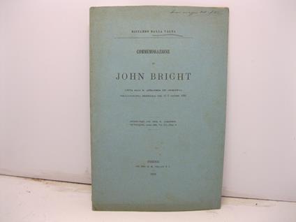 Commemorazione di John Bright letta alla R. Accademia dei Georgofili nell'adunanza ordinaria del di' 2 giugno 1889. Estratto dagli Atti della R. Accademia dei Georgofili, 1889, vol. XII.. - Riccardo Dalla Volta - copertina