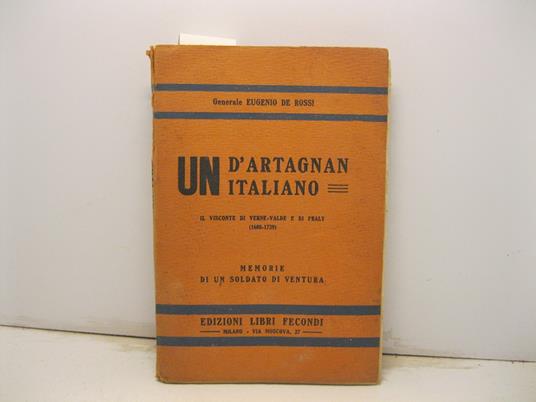 Un D'Artagnan italiano. Il visconte di Verne-Valde e di Praly (1680-1739). Memorie di un soldato di ventura - Eugenio De Rossi - copertina