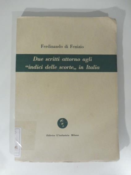 Due scritti attorno agli indici delle scorte in Italia - Ferdinando Di Fenizio - copertina