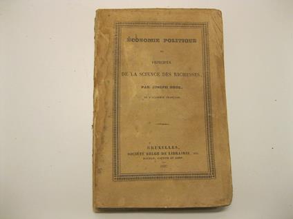 Economie politique ou principes de la scince des richesses. Par Joseph Droz - Joseph Droz - copertina