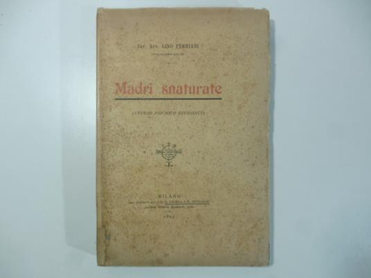 Madri snaturate (studio psichico giuridico) - Lino Ferriani - copertina