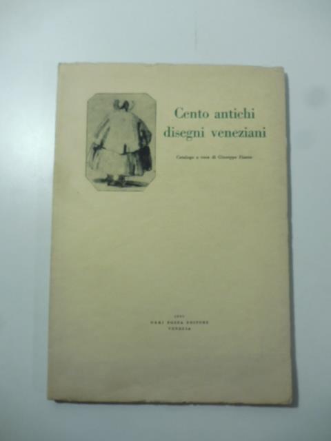 Cento antichi disegni veneziani. Catalogo a cura di Giuseppe Fiocco - Giuseppe Fiocco - copertina