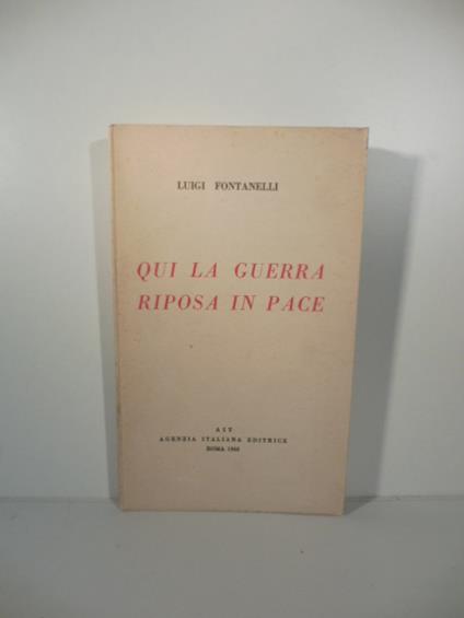 Qui la guerra riposa in pace - Luigi Fontanelli - copertina