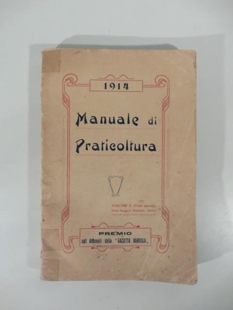 Manuale di praticoltura. Parte prima (generale). Classificazione dei terreni. Classificazione dei prati. Loro formazione e cure culturali. ( - Parte seconda. Speciale. Piante foraggiere, alimentari, oleifere.. - Ingegnoli Fratelli - copertina