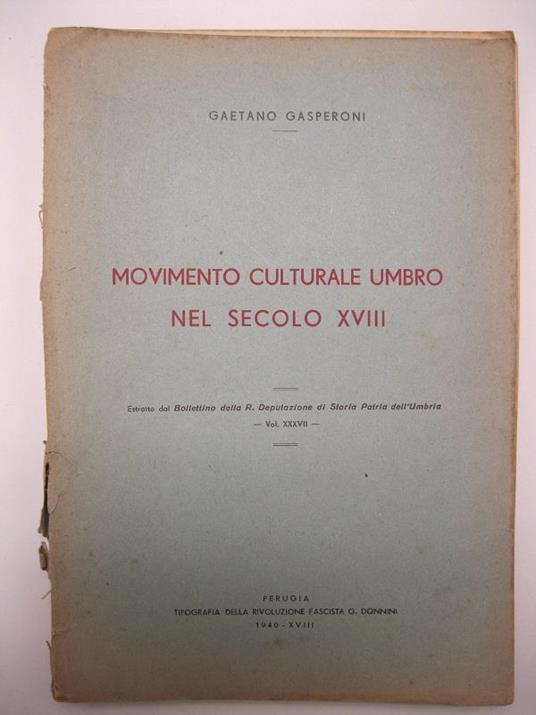 Movimento culturale umbro nel secolo XVIII Estratto dal Bollettino della R. Deputazione di Storia Patria dell'Umbria. Vol.XXXVII - Gaetano Gasperoni - copertina