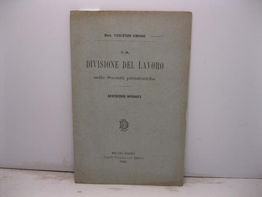 La divisione del lavoro nelle Societa' Preistoriche. Ricostruzione sociologica - Vincenzo Grossi - copertina