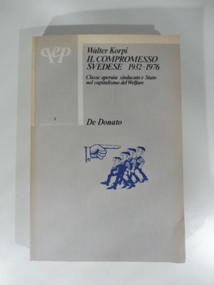 Il compromesso svedese 1932 -1976. Classe operaia, sindacato e Stato nel capitalismo del Welfare - Walter Korpi - copertina