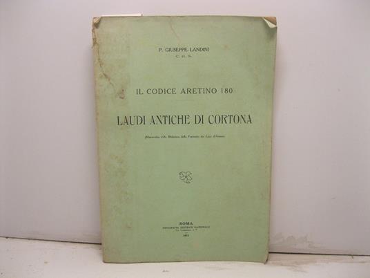 Il codice aretino 180. Laudi antiche di Cortona. (Manoscritto della Biblioteca della Fraternita dei Laici d'Arezzo) - Giuseppe Landini - copertina