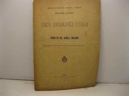 Carta idrografica d'Italia. Progetto del Canale Emiliano. Estratto dalle Memorie illustrative della Carta idrografica d'Italia, n. 15 - Italo Maganzini - copertina