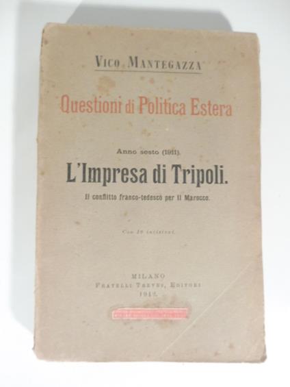 Questioni di politica estera. Anno sesto (1911). L'impresa di Tripoli. Il conflitto franco - tedesco per il Marocco - Vico Mantegazza - copertina