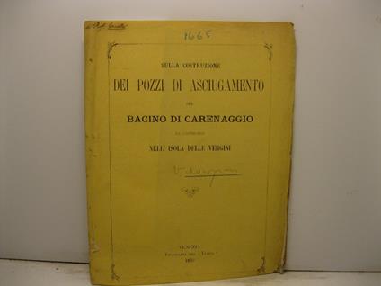 Sulla costruzione dei pozzi di asciugamento del bacino di carenaggio da costruirsi nell'isola delle Vergini - Vincenzo Manzini - copertina