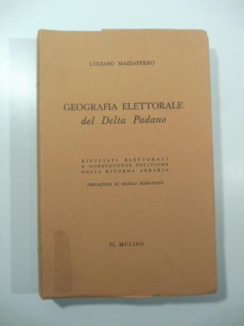 Geografia elettorale del Delta Padano. Risultati elettorali e conseguenze politiche della riforma agraria - Luciano Mazzaferro - copertina