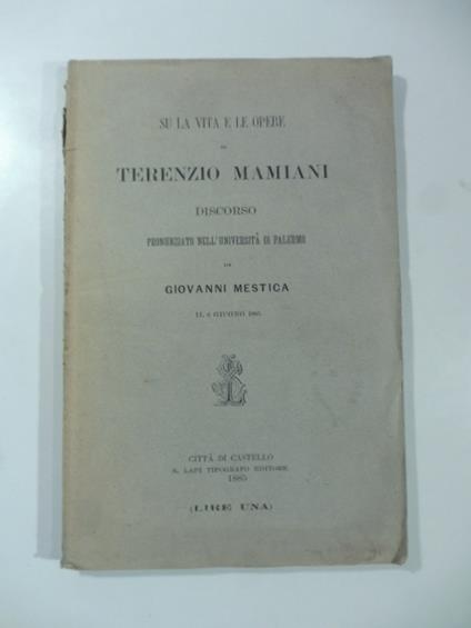 Su la vita e le opere di Terenzio Mamiani. Discorso pronunziato all'Universita' di Palermo - Giovanni Mestica - copertina