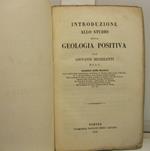 Introduzione allo studio della GEOLOGIA POSITIVA, per Giovanni Michelotti, D.I.A.L., membro delle Societa' Reale Asiatica della Gran Bretagna ed Irlanda, R. Olandese delle scienze d'Haarlem, ecc..