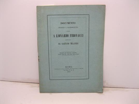 Documento inedito e sconosciuto intorno a Lionardo Fibonacci. Estratto dal Gionale Arcadico, tomo CXCVII, LII della nuova serie - Gaetano Milanesi - copertina