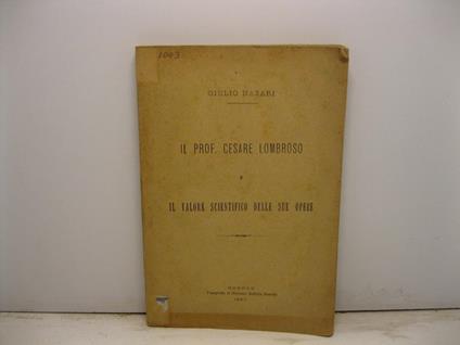 Il Prof. Cesare Lombroso e il valore scientifico delle sue opere - Giulio Nazari - copertina