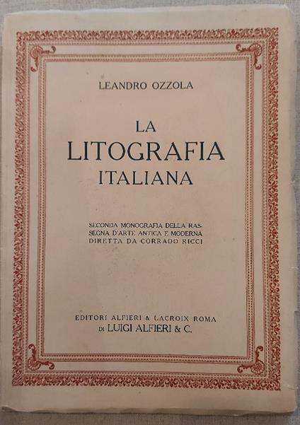 La litografia italiana. Seconda monografia della Rassegna d'Arte antica e moderna diretta da Corrado Ricci - Leandro Ozzola - copertina