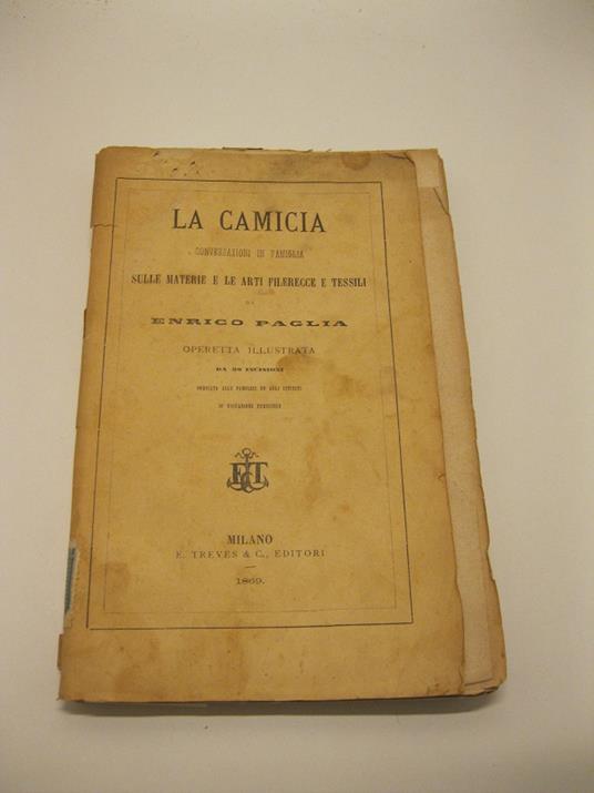 La camicia. Conversazioni in famiglia sulle materie e le arti filerecce e tessili. Operetta illustrata da 38 incisioni - Enrico Paglia - copertina