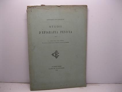 Studii d'epigrafia fenicia. I. I Fenici nelle loro epigrafi II. Note ed appunti sull'iscrizioni fenicie del Corpus - Astorre Pellegrini - copertina