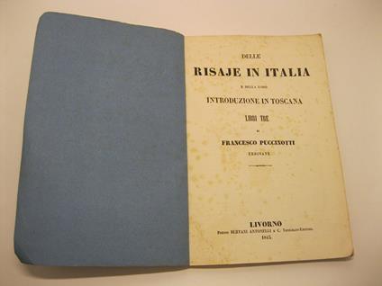 Delle risaje in Italia e della loro introduzione in Toscana. Libri tre di F. Puccinotti urbinate - Francesco Puccinotti - copertina