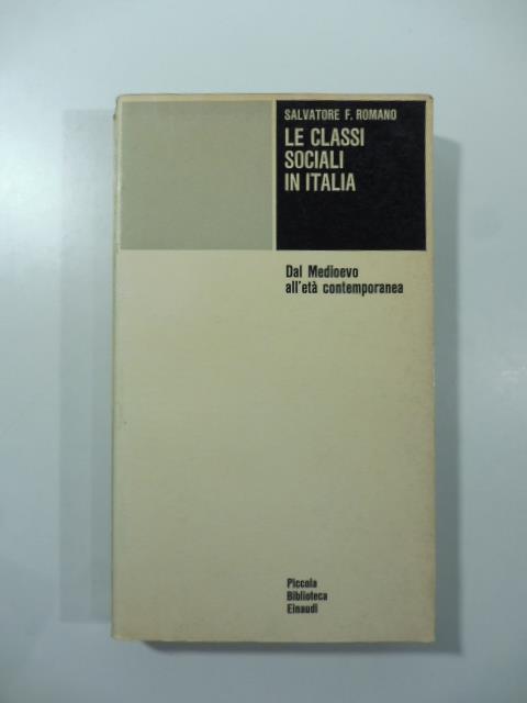 Le classi sociali in Italia. Dal medioevo all'eta' contemporanea - Salvatore F. Romano - copertina