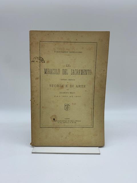 Il miracolo del Sacramento. Studio critico di storia e di arte con documenti inediti dal 1453 al 1600 - Ferdinando Rondolino - copertina