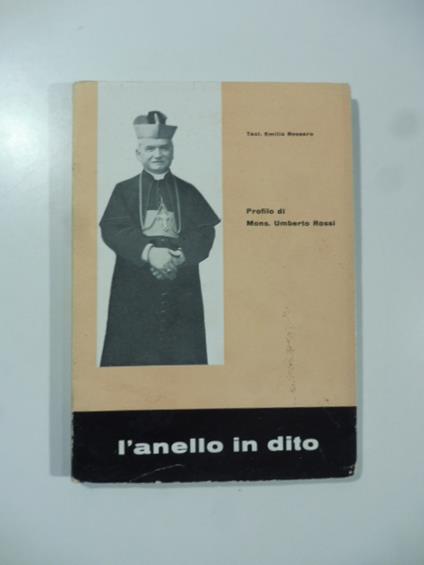 L' anello in dito. Profilo di Mons. Umberto Rossi - Emilio Rossero - copertina