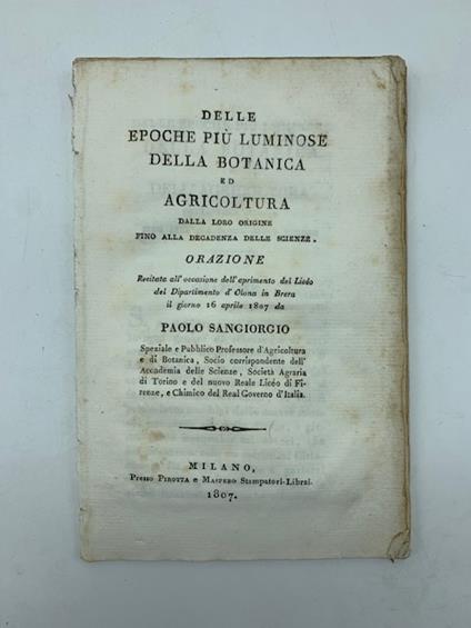 Delle epoche piu' luminose della botanica ed agricoltura dalla loro origine fino alla decadenza delle scienze. Orazione recitata all'occasione dell'aprimento del Liceo del Dipartimento d'Olona.. - Paolo Sangiorgio - copertina