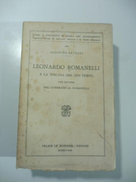 Leonardo Romanelli e la Toscana del suo tempo con lettere del Guerrazzi al Romanelli - Agostino Savelli - copertina