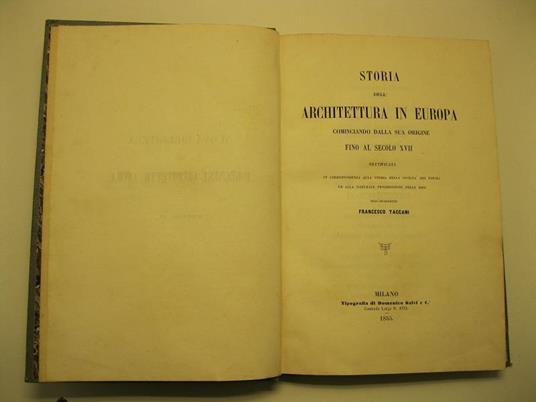 Storia dell'architettura in Europa cominciando dalla sua origine fino al secolo XVII rettificata in corrispondenza alla storia della civilta' dei popoli ed alla naturale progressione delle idee - Francesco Taccani - copertina