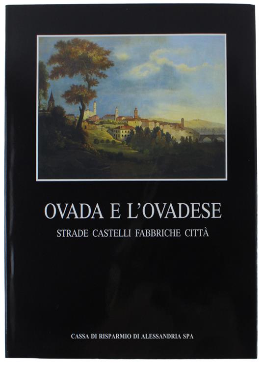 Ovada E L'Ovadese. Strade, Castelli, Fabbriche, Città - Vera Comoli Mandracci - copertina