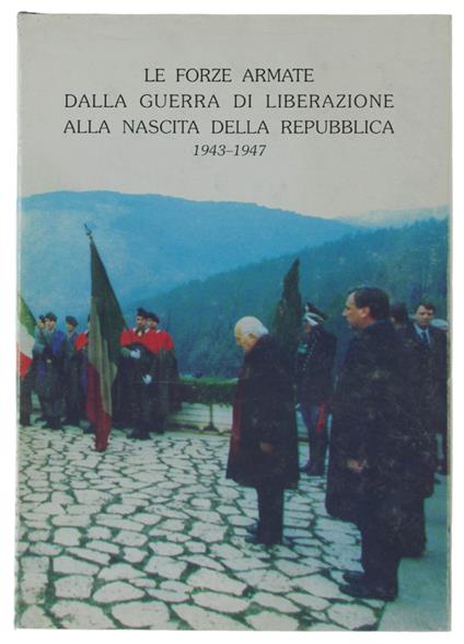 Le Forze Armate Dalla Guerra Di Liberazione Alla Nascita Della Repubblica 1943-1947 - copertina