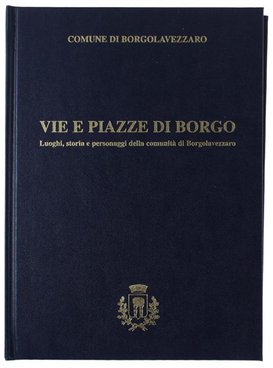 Vie E Piazze Di Borgo. Luoghi, Storia E Personaggi Delloa Comunità Di Borgolavezzaro - copertina