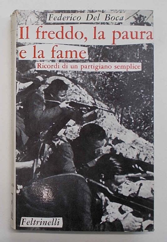 Il freddo, la paura e la fame. Ricordi di un partigiano semplice - Federico Del Boca - copertina