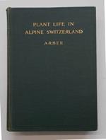 Plant life in alpine Switzerland. Being an account of the natural history of alpine plants