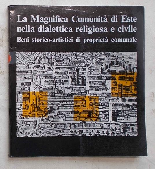 Magnifica Comunità di Este nella dialettica religiosa e civile. Beni storico-artistici di proprietà comunale - copertina