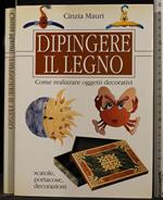 Dipingere Il Legno. Come Realizzare Oggetti