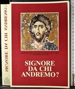 Signore da chi andremo?