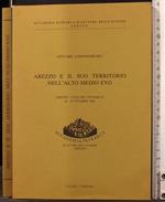 Atti del convegno su: Arezzo e il suo territorio nell'alto.