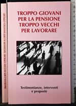 Troppo giovani per la pensione troppo vecchi per lavorare