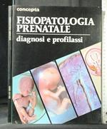 Concepta Fisiopatologia Prenatale Diagnosi e Profilassi Volume 1