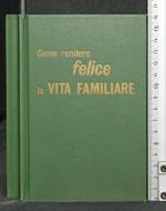 Come Rendere Felice La Vita Familiare