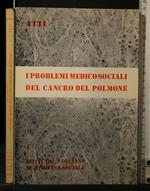 Atti I Problemi Medico-Sociali Del Cancro Del Polmone