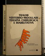 Traumi Vertebro-Midollari Terapiachirurgica e Riabilitativa