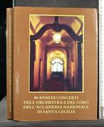 80 Anni di Concerti Dell'Orchestra e Del Coro Dell'Accademia Nazionale di Santa Cecila